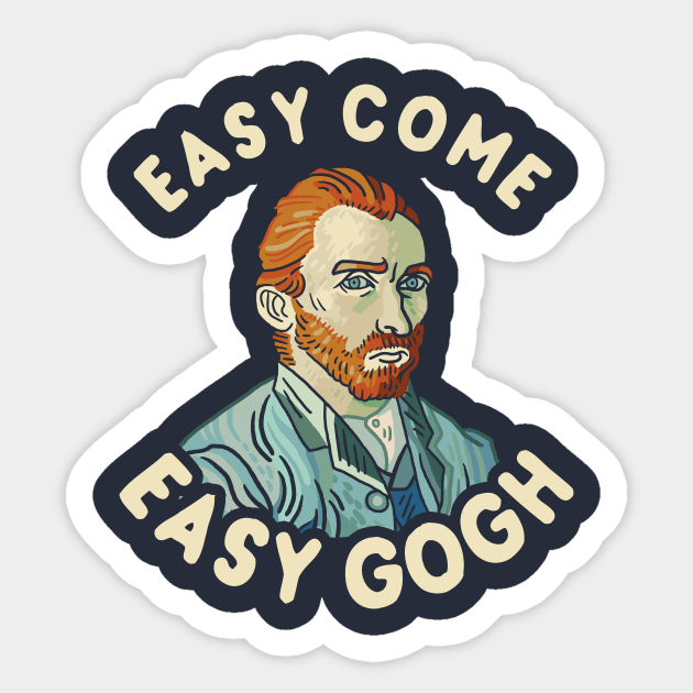 Easy Come Easy Gogh Sticker by dumbshirts